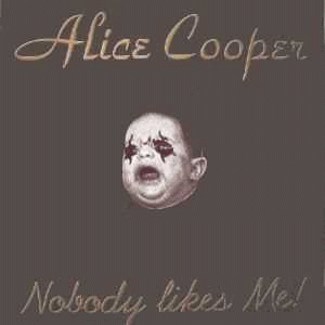 Alice Cooper : Nobody Likes Me!